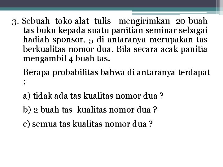 3. Sebuah toko alat tulis mengirimkan 20 buah tas buku kepada suatu panitian seminar