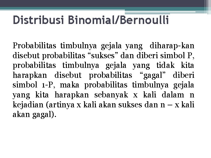 Distribusi Binomial/Bernoulli Probabilitas timbulnya gejala yang diharap-kan disebut probabilitas “sukses” dan diberi simbol P,