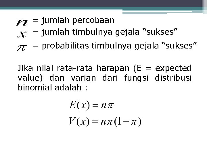 = jumlah percobaan = jumlah timbulnya gejala “sukses” = probabilitas timbulnya gejala “sukses” Jika