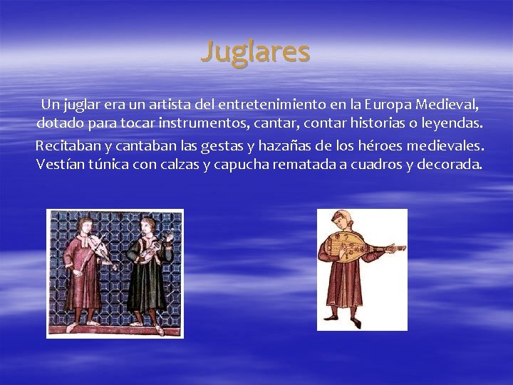 Juglares Un juglar era un artista del entretenimiento en la Europa Medieval, dotado para