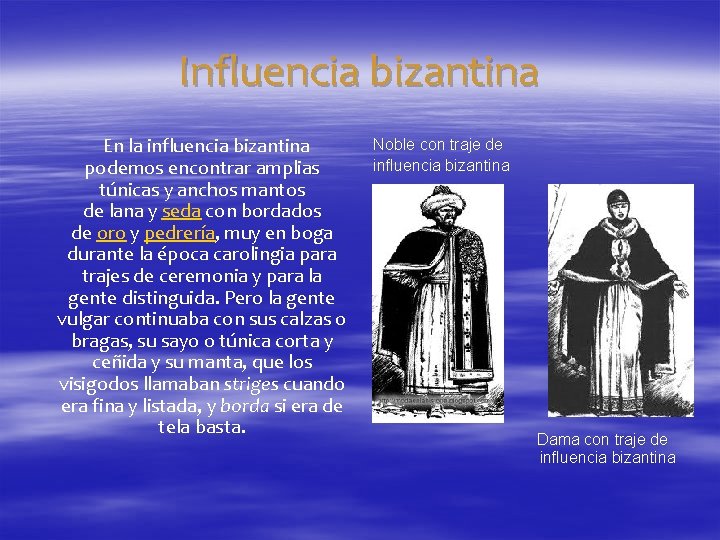 Influencia bizantina En la influencia bizantina podemos encontrar amplias túnicas y anchos mantos de