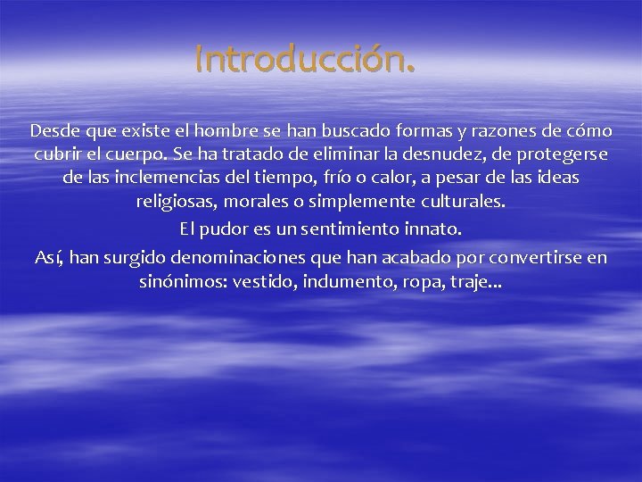 Introducción. Desde que existe el hombre se han buscado formas y razones de cómo