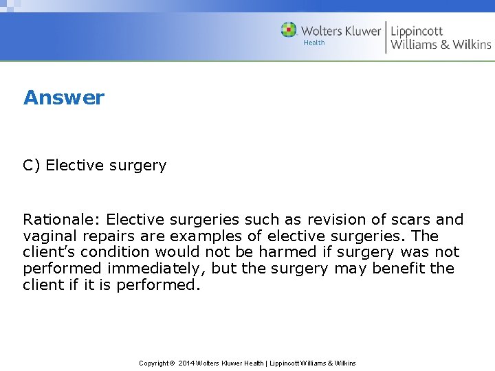 Answer C) Elective surgery Rationale: Elective surgeries such as revision of scars and vaginal