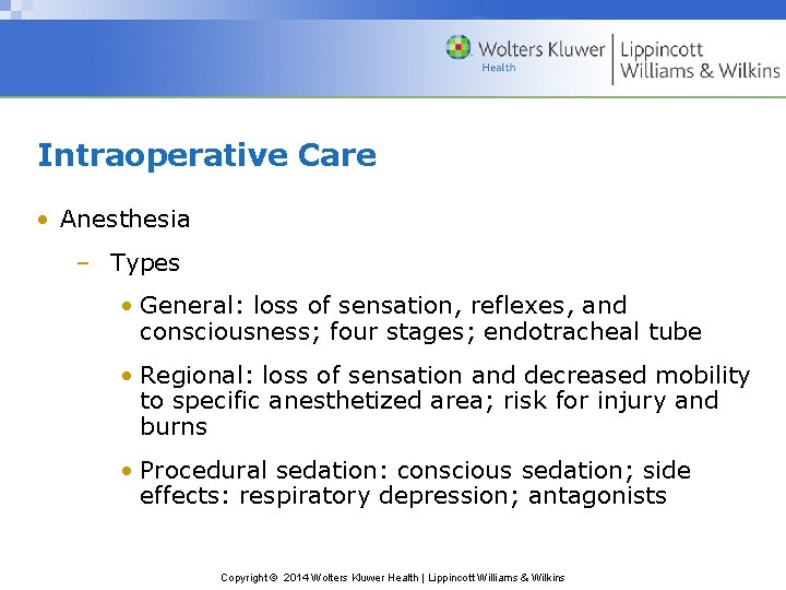 Intraoperative Care • Anesthesia – Types • General: loss of sensation, reflexes, and consciousness;