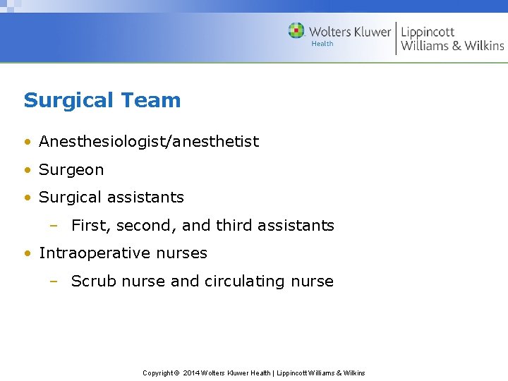 Surgical Team • Anesthesiologist/anesthetist • Surgeon • Surgical assistants – First, second, and third