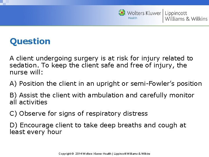 Question A client undergoing surgery is at risk for injury related to sedation. To