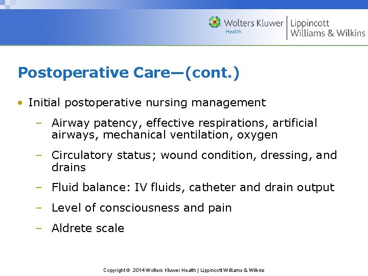 Postoperative Care—(cont. ) • Initial postoperative nursing management – Airway patency, effective respirations, artificial