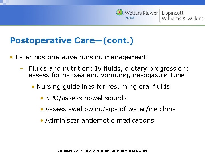 Postoperative Care—(cont. ) • Later postoperative nursing management – Fluids and nutrition: IV fluids,