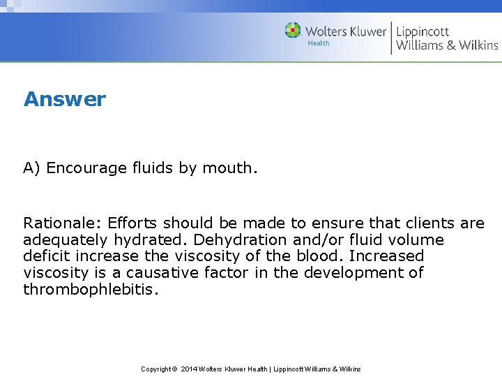 Answer A) Encourage fluids by mouth. Rationale: Efforts should be made to ensure that