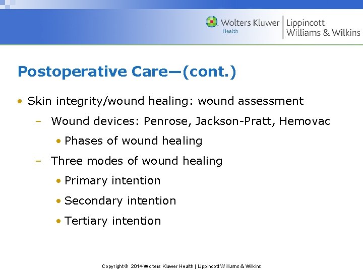 Postoperative Care—(cont. ) • Skin integrity/wound healing: wound assessment – Wound devices: Penrose, Jackson-Pratt,