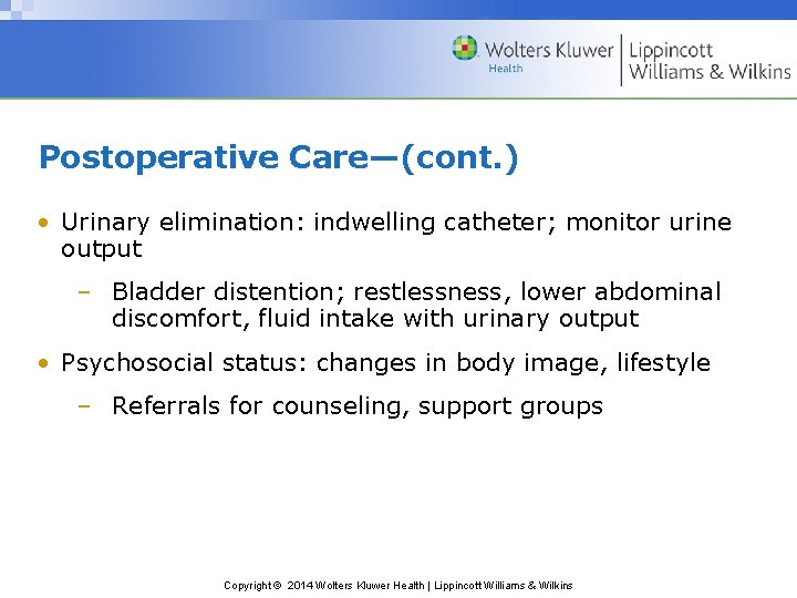 Postoperative Care—(cont. ) • Urinary elimination: indwelling catheter; monitor urine output – Bladder distention;