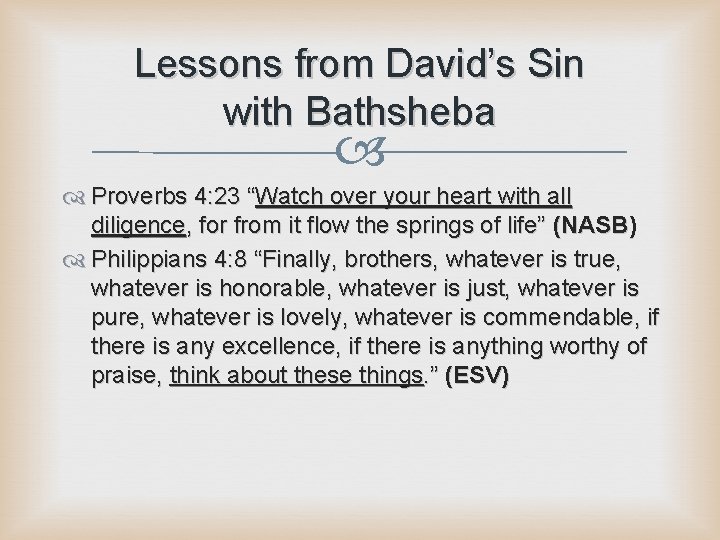 Lessons from David’s Sin with Bathsheba Proverbs 4: 23 “Watch over your heart with