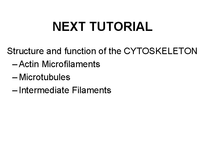 NEXT TUTORIAL Structure and function of the CYTOSKELETON – Actin Microfilaments – Microtubules –