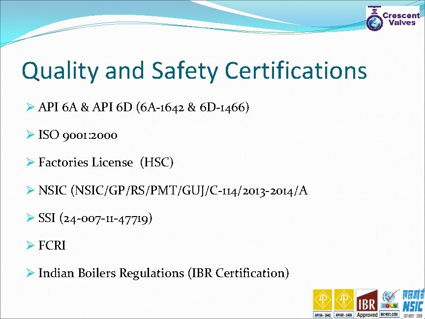 Quality and Safety Certifications Ø API 6 A & API 6 D (6 A-1642