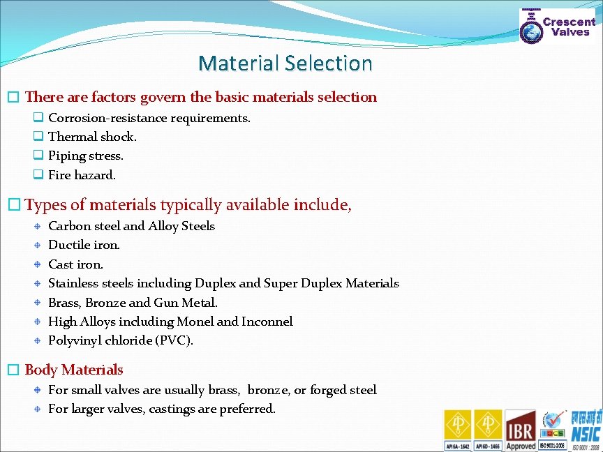 Material Selection � There are factors govern the basic materials selection q q Corrosion-resistance