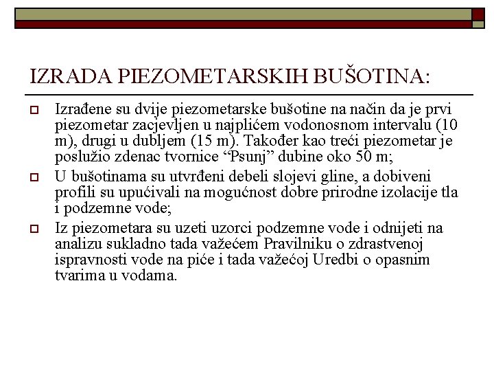 IZRADA PIEZOMETARSKIH BUŠOTINA: o o o Izrađene su dvije piezometarske bušotine na način da