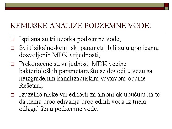 KEMIJSKE ANALIZE PODZEMNE VODE: o o Ispitana su tri uzorka podzemne vode; Svi fizikalno-kemijski