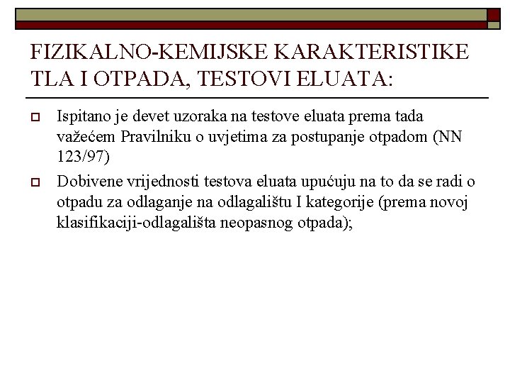 FIZIKALNO-KEMIJSKE KARAKTERISTIKE TLA I OTPADA, TESTOVI ELUATA: o o Ispitano je devet uzoraka na