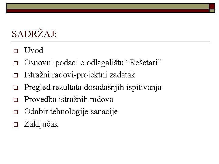 SADRŽAJ: o o o o Uvod Osnovni podaci o odlagalištu “Rešetari” Istražni radovi-projektni zadatak