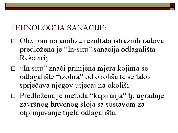 TEHNOLOGIJA SANACIJE: o o o Obzirom na analizu rezultata istražnih radova predložena je “In-situ”