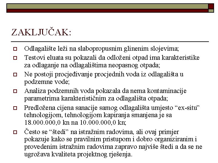 ZAKLJUČAK: o o o Odlagalište leži na slabopropusnim glinenim slojevima; Testovi eluata su pokazali