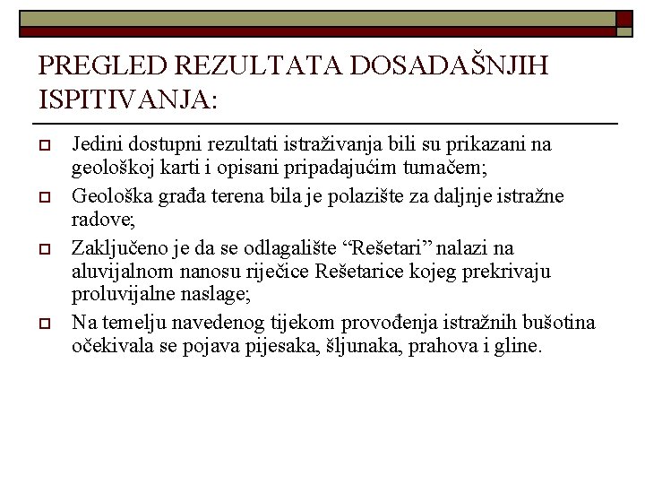 PREGLED REZULTATA DOSADAŠNJIH ISPITIVANJA: o o Jedini dostupni rezultati istraživanja bili su prikazani na