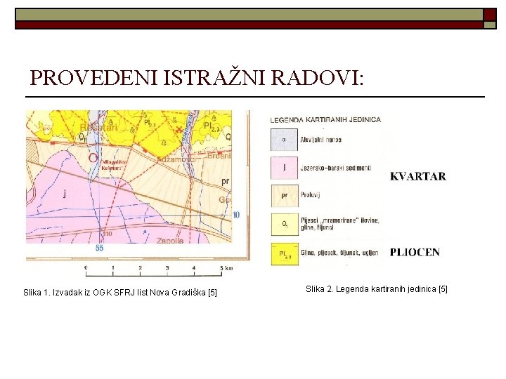 PROVEDENI ISTRAŽNI RADOVI: Slika 1. Izvadak iz OGK SFRJ list Nova Gradiška [5] Slika