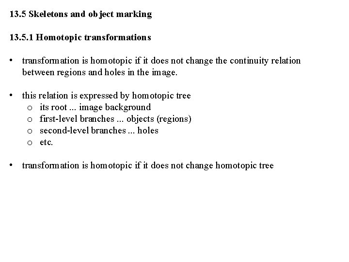 13. 5 Skeletons and object marking 13. 5. 1 Homotopic transformations • transformation is