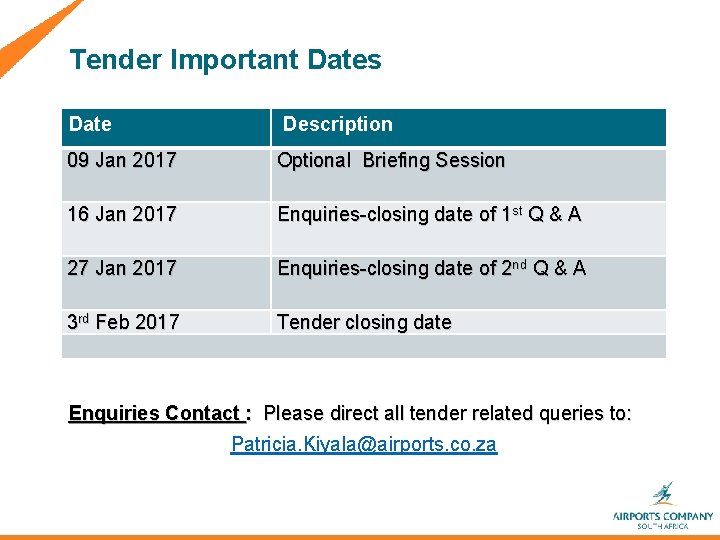 Tender Important Dates Date Description 09 Jan 2017 Optional Briefing Session 16 Jan 2017