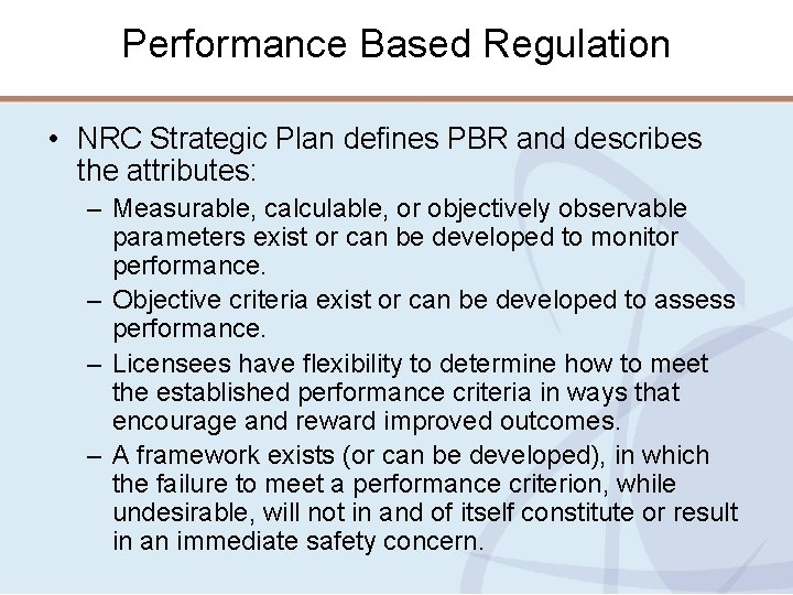 Performance Based Regulation • NRC Strategic Plan defines PBR and describes the attributes: –