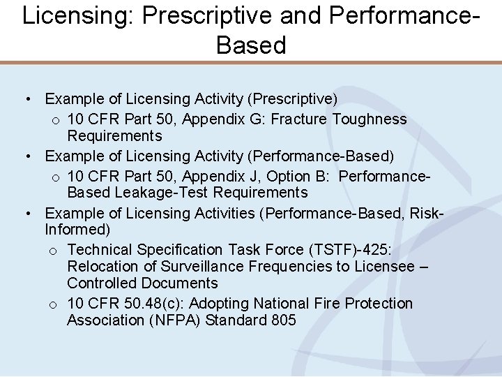 Licensing: Prescriptive and Performance. Based • Example of Licensing Activity (Prescriptive) o 10 CFR