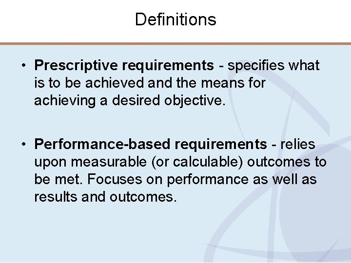 Definitions • Prescriptive requirements - specifies what is to be achieved and the means
