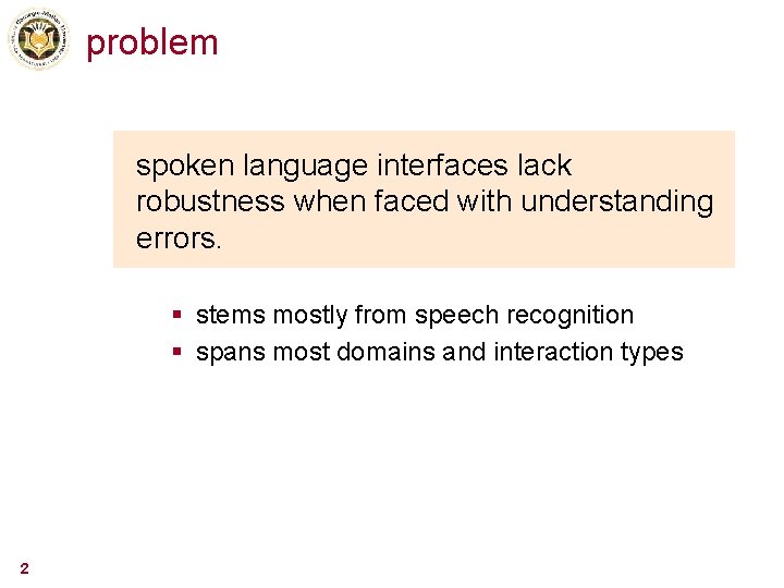 problem spoken language interfaces lack robustness when faced with understanding errors. § stems mostly