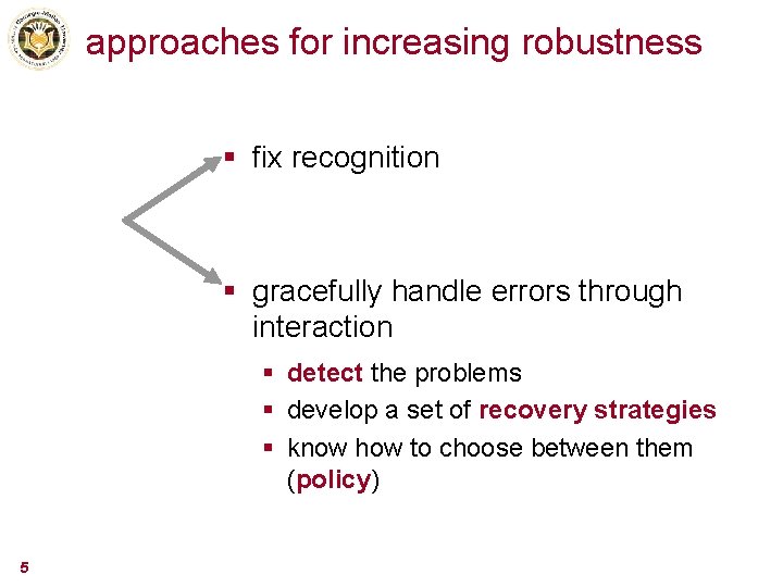 approaches for increasing robustness § fix recognition § gracefully handle errors through interaction §