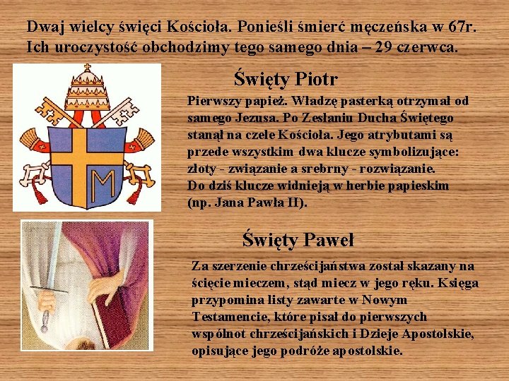 Dwaj wielcy święci Kościoła. Ponieśli śmierć męczeńska w 67 r. Ich uroczystość obchodzimy tego