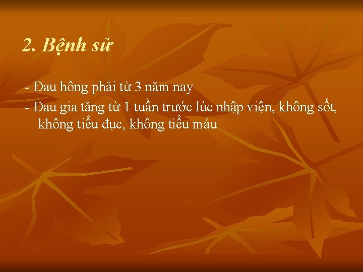 2. Bệnh sử - Đau hông phải từ 3 năm nay - Đau gia