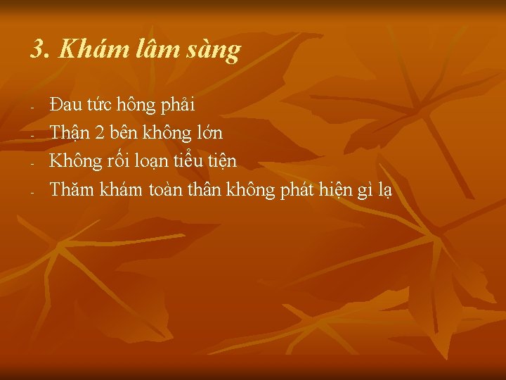 3. Khám lâm sàng - Đau tức hông phải Thận 2 bên không lớn