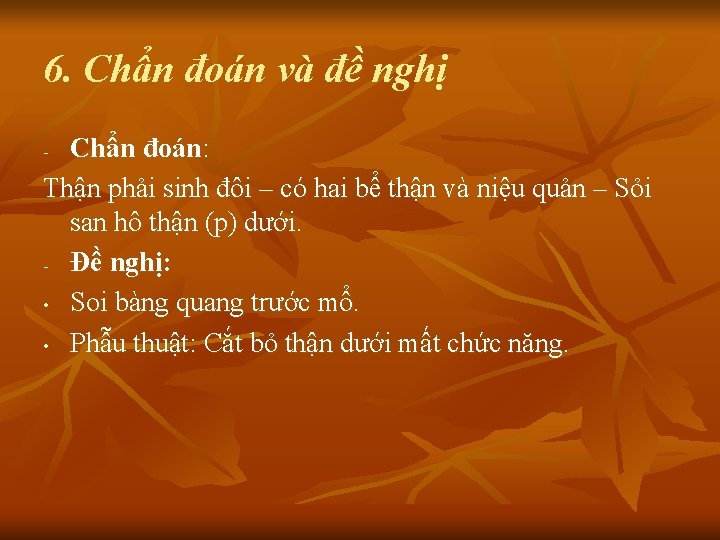 6. Chẩn đoán và đề nghị Chẩn đoán: Thận phải sinh đôi – có