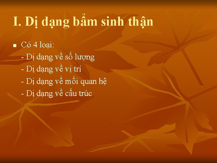 I. Dị dạng bẩm sinh thận n Có 4 loại: - Dị dạng về