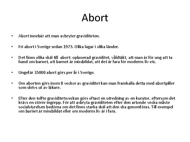 Abort • Abort innebär att man avbryter graviditeten. • Fri abort i Sverige sedan