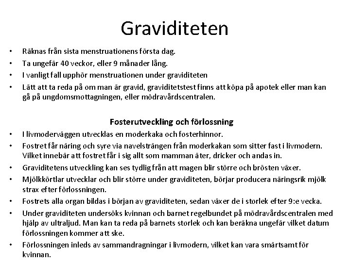 Graviditeten • • Räknas från sista menstruationens första dag. Ta ungefär 40 veckor, eller