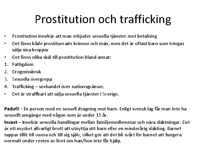 Prostitution och trafficking • • • 1. 2. 3. 4. • Prostitution innebär att