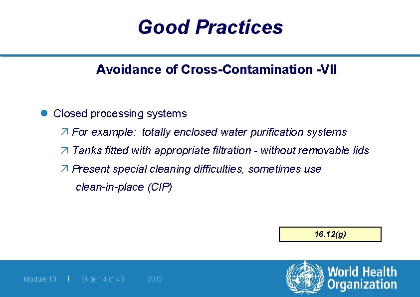 Good Practices Avoidance of Cross-Contamination -VII l Closed processing systems ä For example: totally