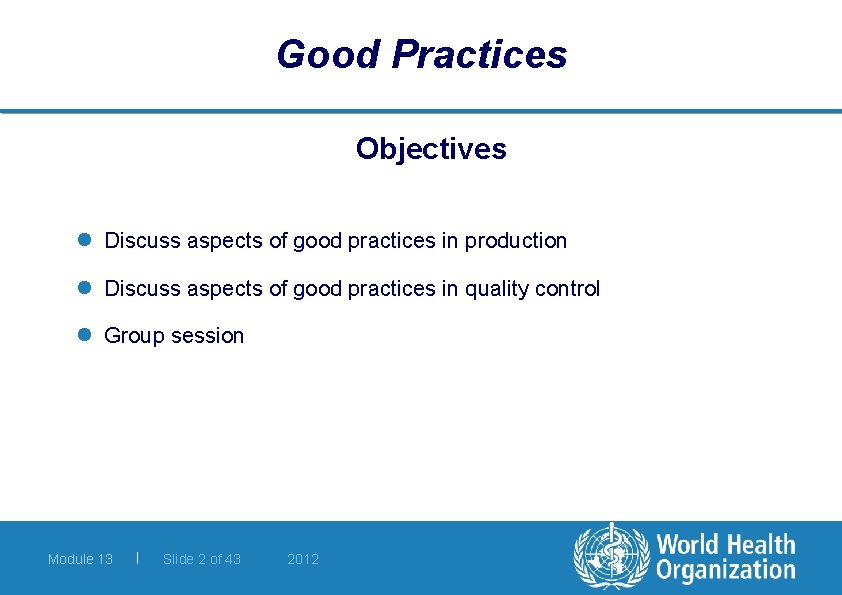 Good Practices Objectives l Discuss aspects of good practices in production l Discuss aspects