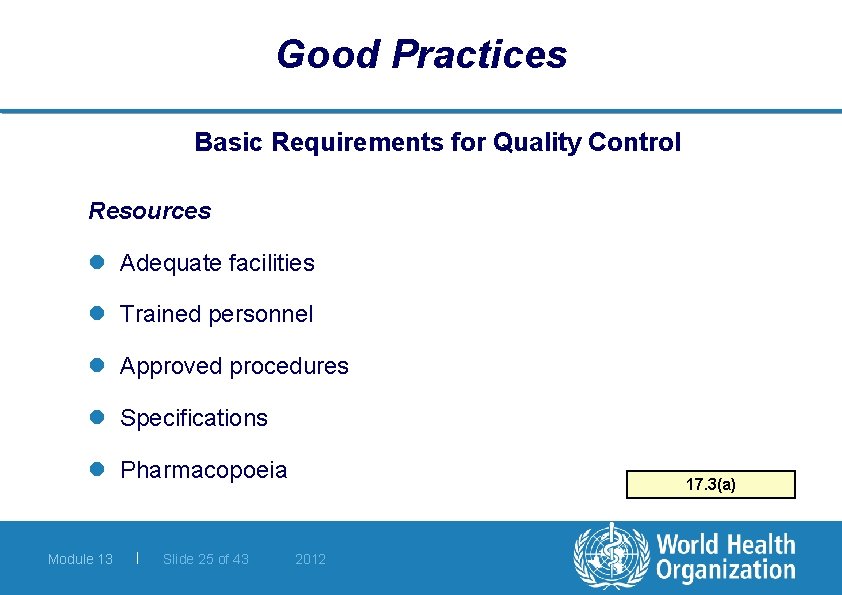 Good Practices Basic Requirements for Quality Control Resources l Adequate facilities l Trained personnel