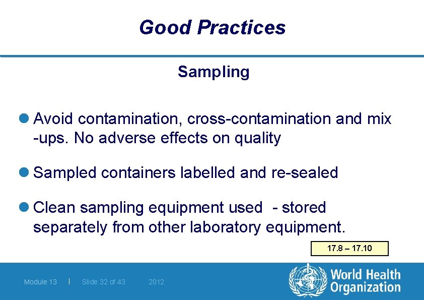 Good Practices Sampling l Avoid contamination, cross-contamination and mix -ups. No adverse effects on