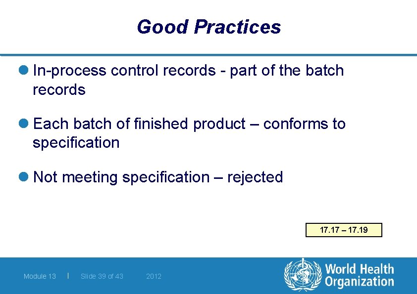 Good Practices l In-process control records - part of the batch records l Each