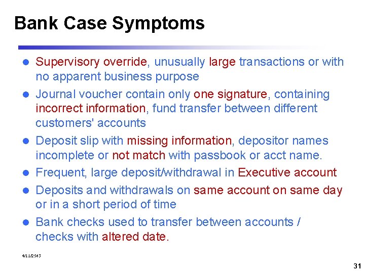 Bank Case Symptoms l l l Supervisory override, unusually large transactions or with no