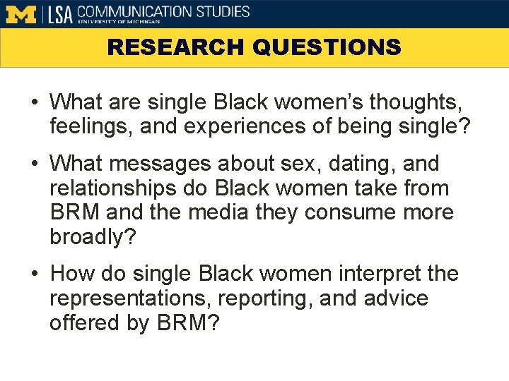 RESEARCH QUESTIONS • What are single Black women’s thoughts, feelings, and experiences of being