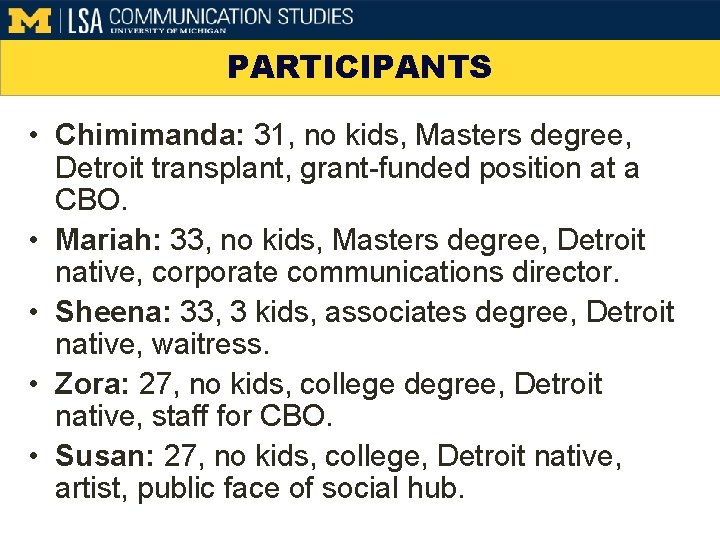 PARTICIPANTS • Chimimanda: 31, no kids, Masters degree, Detroit transplant, grant-funded position at a